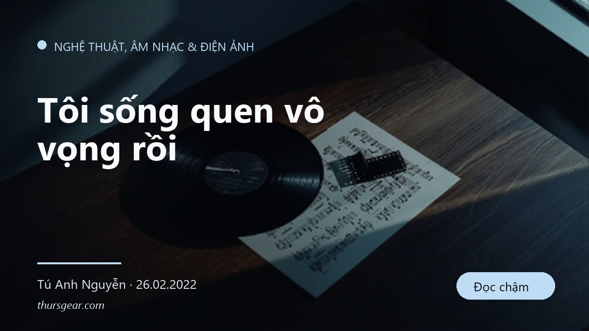 Tôi sống quen vô vọng rồi